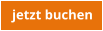 jetzt buchen